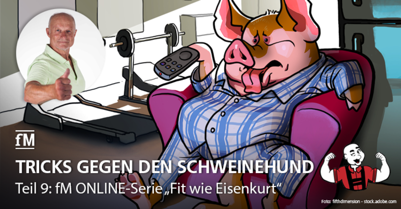 Teil 8 der fM ONLINE-Serie 'Fit wie Eisenkurt': So bekämpfen Sie Ihren inneren Schweinehund.