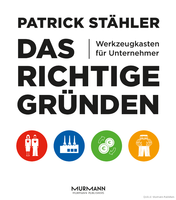 Murmann Verlag veröffentlicht vierte Auflage des Buchs 'Das Richtige gründen Werkzeugkasten für Unternehmer' von Patrick Stähler.