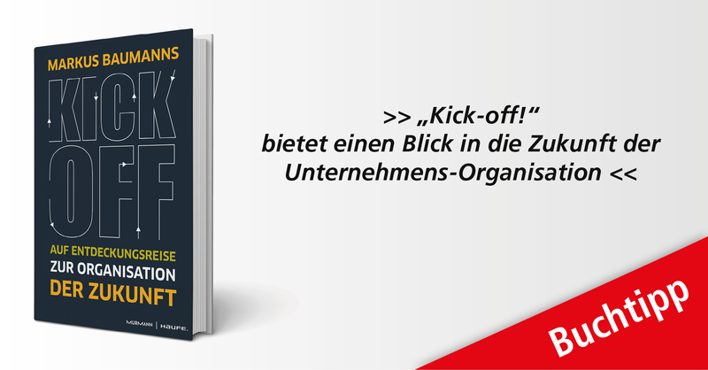 'Kick-off! Auf Entdeckungsreise zur Organisation der Zukunft', wie Unternehmer versteckte Potenziale ausschöpfen können erscheint am 25. April 2019 bei Murmann Haufe.