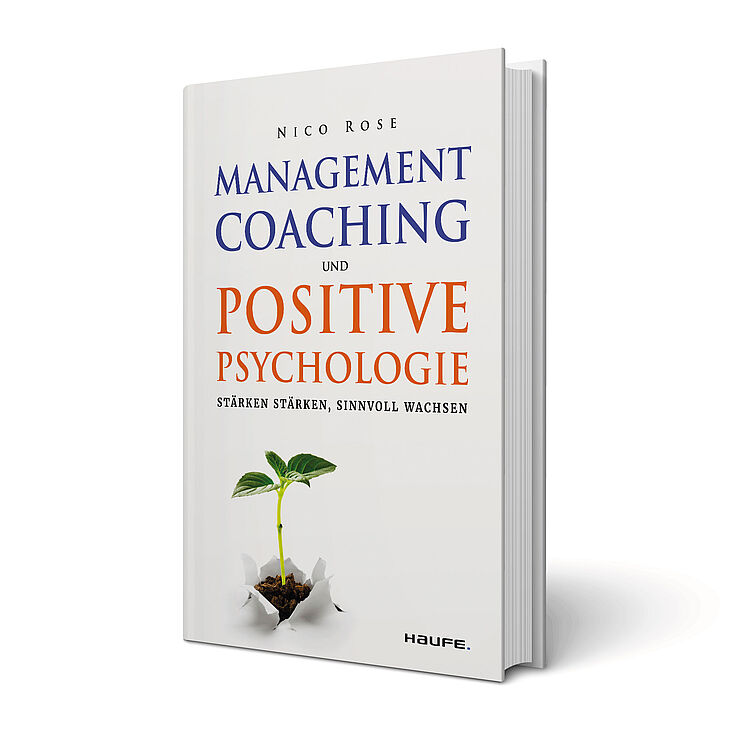 'Management Coaching und Positive Psychologie: Stärken stärken, sinnvoll wachsen' von Nico Rose – Haufe Verlag