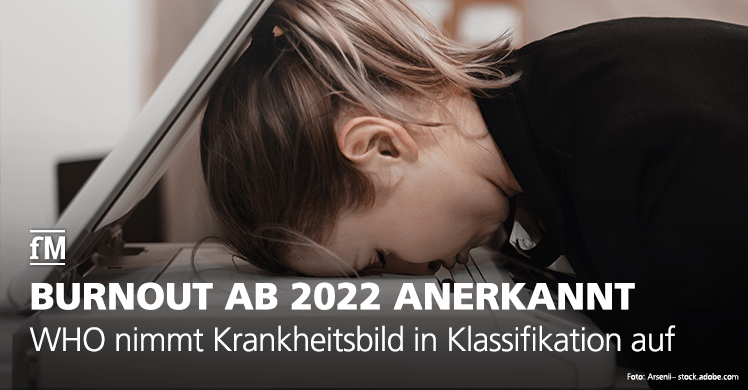 WHO nimmt Krankheitsbild 'Burnout' in Internationale Klassifikation der Krankheiten (ICD) auf.