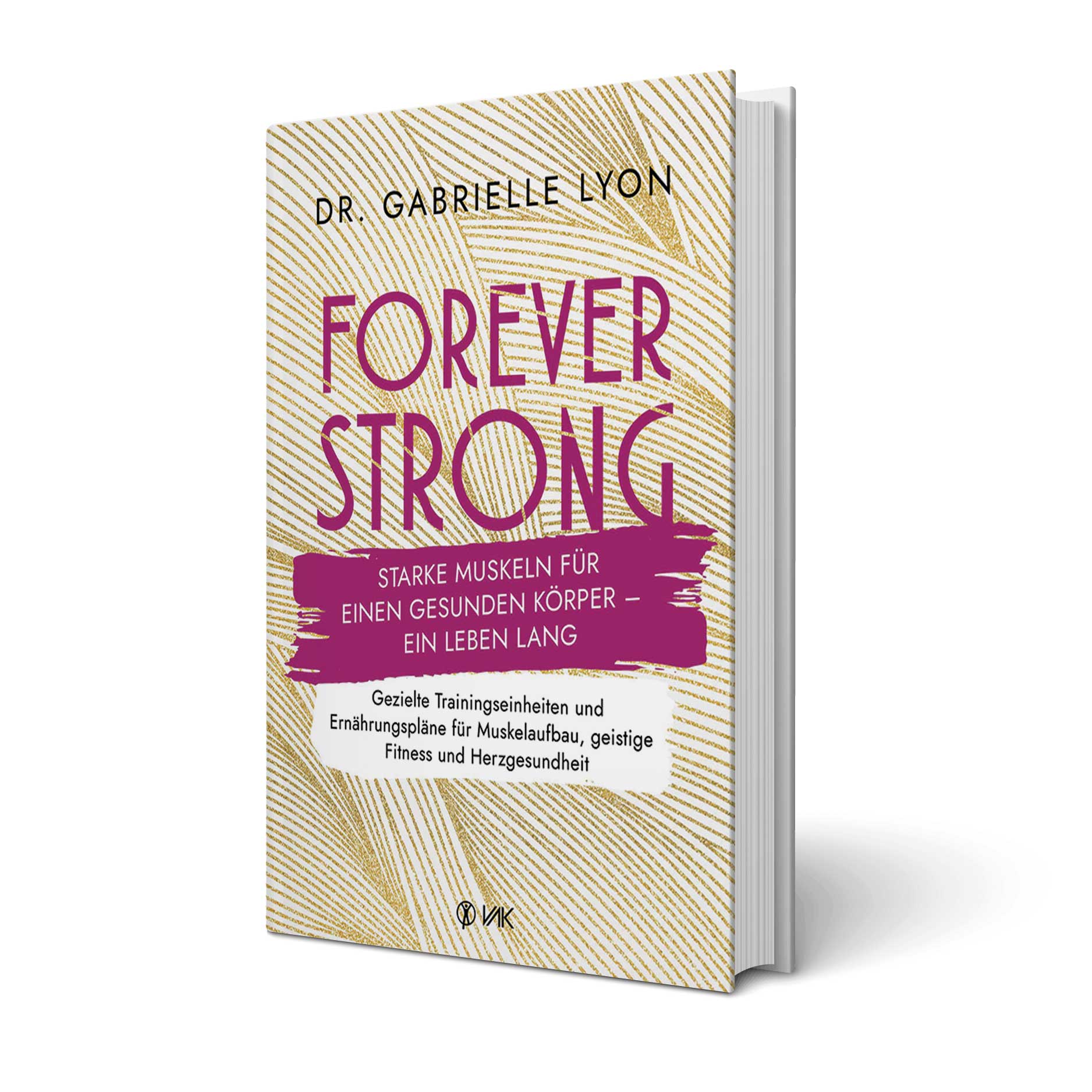 Buchcover von 'Forever Strong' von Dr. Gabrielle Lyon mit Untertitel 'Starke Muskeln für einen gesunden Körper – ein Leben lang'. Gold-weißer Hintergrund mit pinkem Titel.