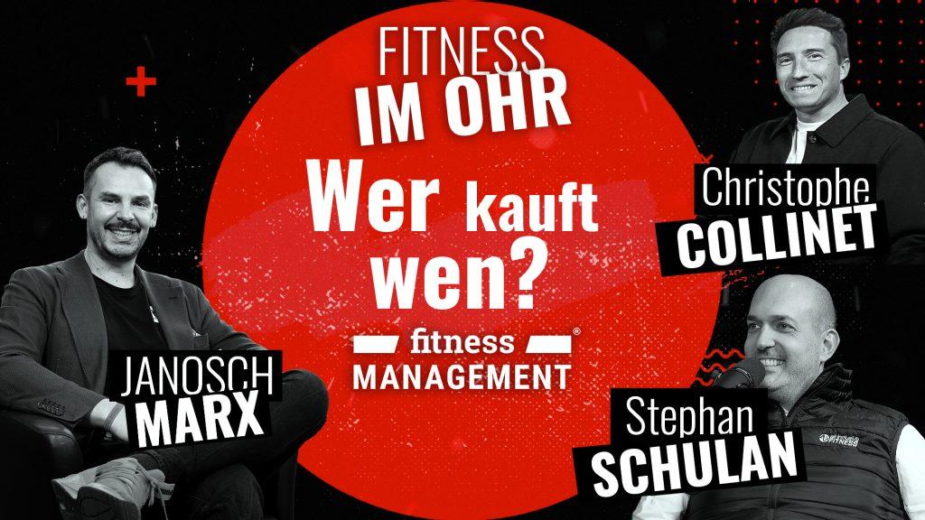 Schwarz-rotes Podcast-Thumbnail mit drei Personen (Host Janosch Marx links; Christophe Collinet (LifeFit Group) und Stephan Schulan (all inclusive Fitness) als Gäste rechts). Darüber der Name des Podcasts 'Fitness im Ohr' und ein Hinweis zu dem Thema: 'Wer kauft wen?' Darunter das Logo von fitness MANAGEMENT.