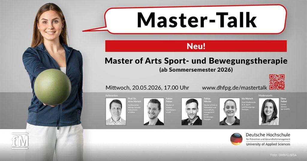 Links eine Frau mit dunkelblauer Jacke und grünem Gymnastikball vor grauem Hintergrund. Rechts eine Grafik mit der Überschrift „Master-Talk“ und Informationen zum „Master of Arts Sport- und Bewegungstherapie“. Sichtbar sind Datum „20.05.2026“, Uhrzeit „17.00 Uhr“, URL „www.dhfpg.de/mastertalk“, QR-Code, Porträts der Referenten Arne Morsch, Fabian Pelzer, Tobias Mischo, Ida Morsch und Elena Feibel sowie das Logo der Deutschen Hochschule für Prävention und Gesundheitsmanagement unten rechts.