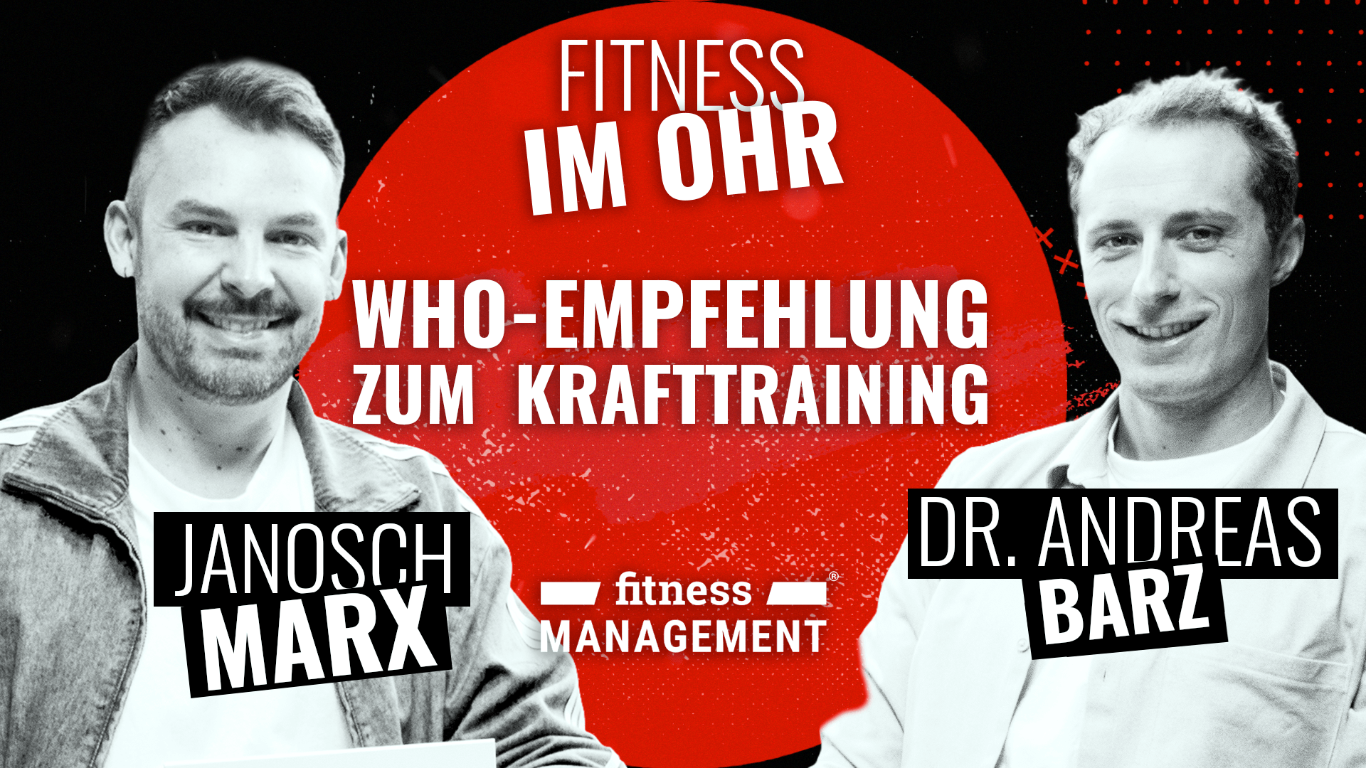 Fitness im Ohr „WHO-Empfehlung zum Krafttraining“ Roter Kreis mit Text „Fitness im Ohr WHO-Empfehlung zum Krafttraining“, darunter Logo „fitness MANAGEMENT“, Namen „Janosch Marx“ links und „Dr. Andreas Barz“ rechts, zu den Namen sind die Fotos der Männer abgebildet.