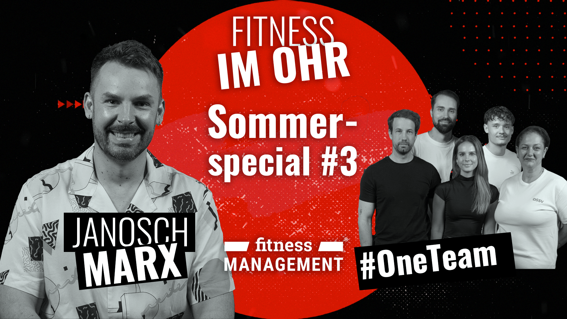 Fitness im Ohr Sommerspecial Podcastgrafik zu Fitness im Ohr Sommerspecial #3. Links ist Janosch Marx abgebildet. Rechts stehen Alexander Wulf, Lars Marschalek, Lara Sauck, Nico Dieckmann und Gülizar Cihan. In der Mitte stehen „FITNESS IM OHR“, „Sommer-special #3“ und das Logo von fitness MANAGEMENT. Unten sind „JANOSCH MARX“ und „#OneTeam“ zu lesen.