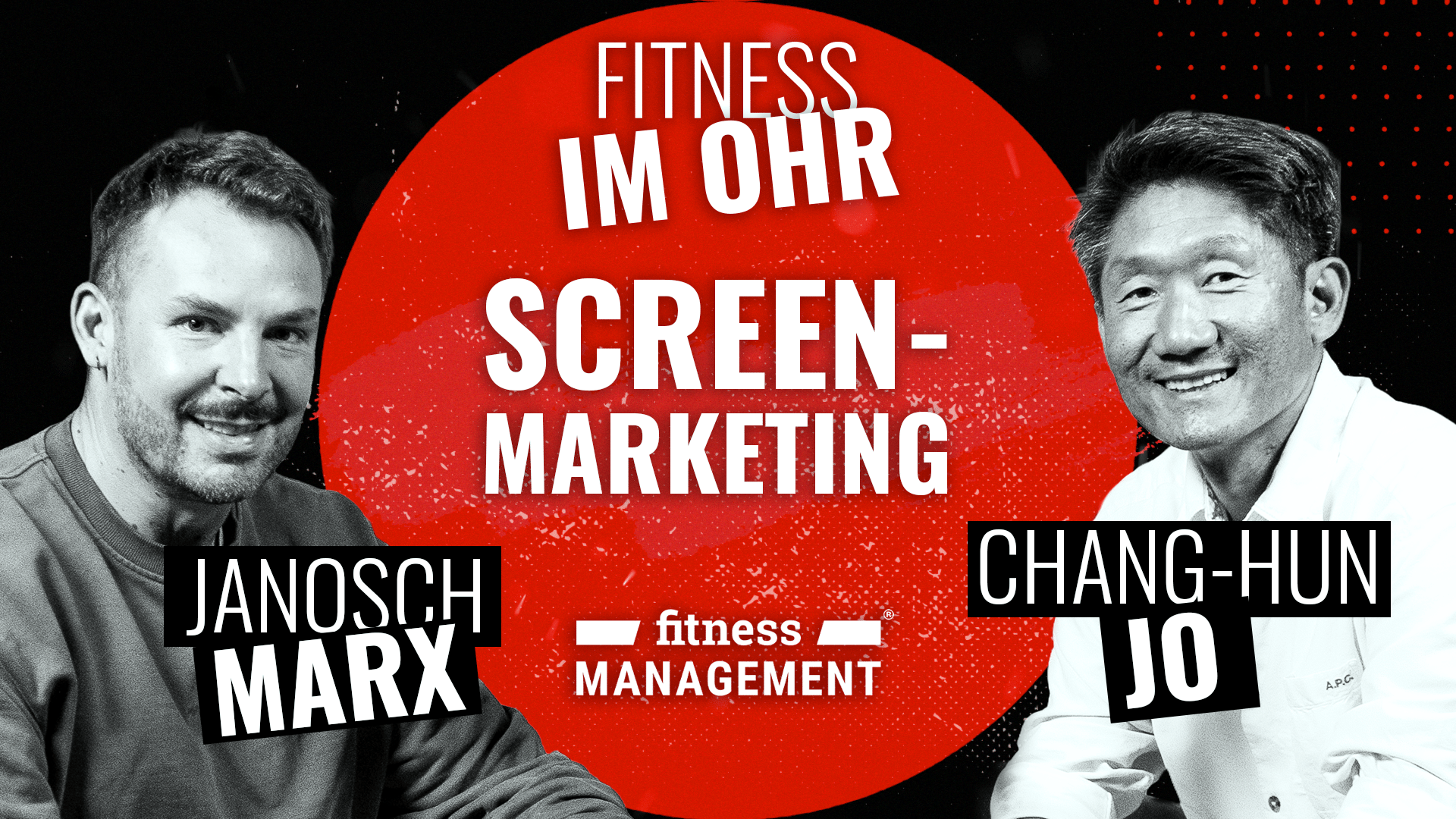 Fitness im Ohr: Screen-Marketing Podcast-Cover von Fitness im Ohr zum Thema Screen-Marketing. Links Janosch Marx, rechts Chang-Hun Jo, beide in Schwarz-Weiß. In der Mitte steht auf rotem Hintergrund der Schriftzug „Screen-Marketing“, darunter das Logo von fitness MANAGEMENT.